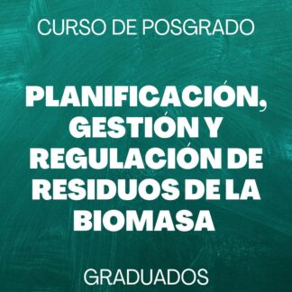 Curso de Posgrado: Planificación,Gestión y Regulación de Residuos de la Biomasa - Graduados - UTN FRCU
