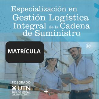 Especialización en Gestión Logística Integral de la Cadena de Suministro - MATRÍCULA - FRBB